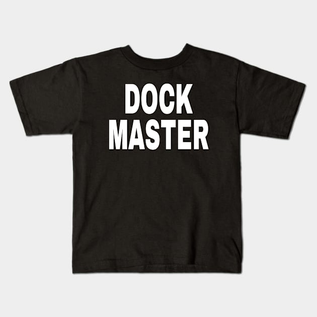 Dock Master Employees Tees Kids T-Shirt by OriginalGiftsIdeas